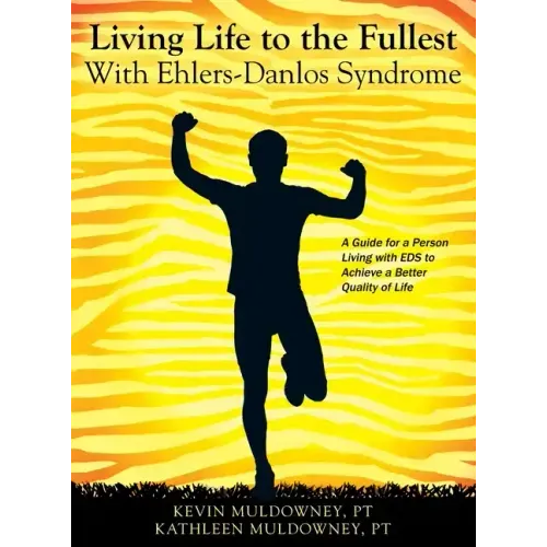 Living Life to the Fullest with Ehlers-Danlos Syndrome: Guide to Living a Better Quality of Life While Having EDS - Hardcover