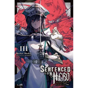 Sentenced to Be a Hero, Vol. 3 (Light Novel): The Prison Records of Penal Hero Unit 9004 - Paperback