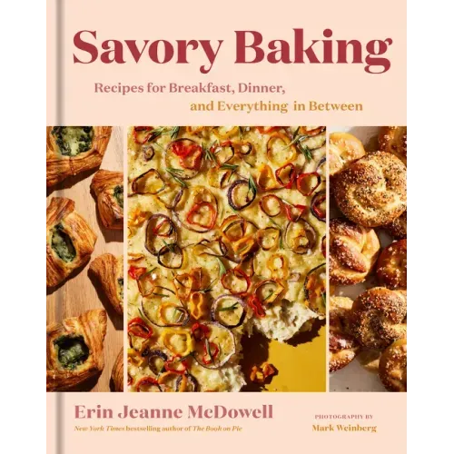 Savory Baking: Recipes for Breakfast, Dinner, and Everything in Between - Hardcover