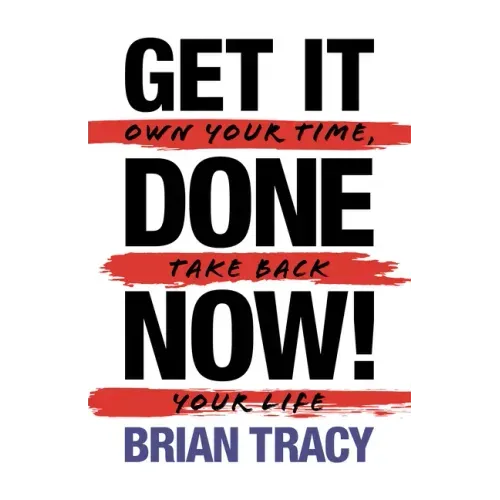 Get it Done Now! (2nd Edition): Own Your Time, Take Back Your Life - Paperback