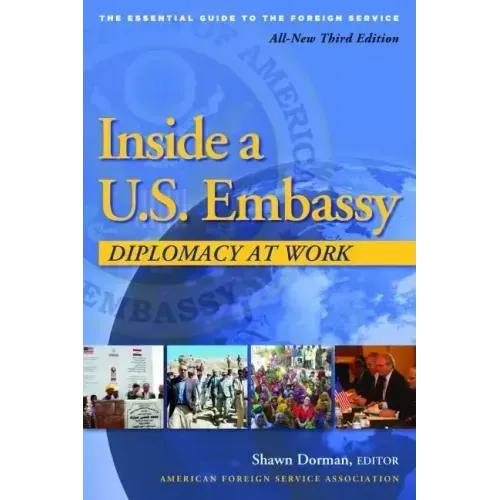 Inside a U.S. Embassy: Diplomacy at Work, All-New Third Edition of the Essential Guide to the Foreign Service - Paperback