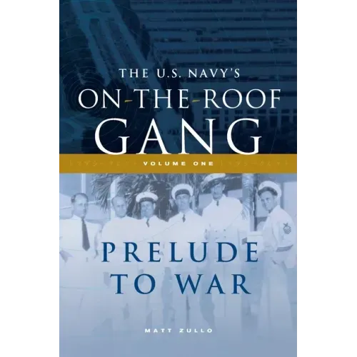 The US Navy's On-the-Roof Gang: Volume I - Prelude to War - Paperback