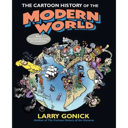 The Cartoon History of the Modern World Part 1: From Columbus to the U.S. Constitution - Paperback