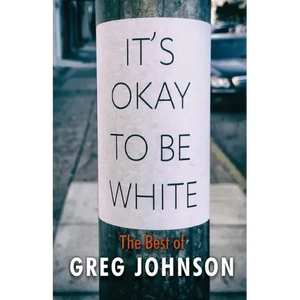 It's Okay to Be White: The Best of Greg Johnson - Paperback