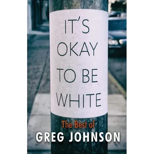 It's Okay to Be White: The Best of Greg Johnson - Paperback