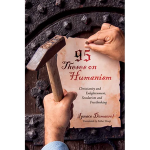 95 Theses on Humanism: Christianity and Enlightenment, Secularism and Freethinking - Paperback