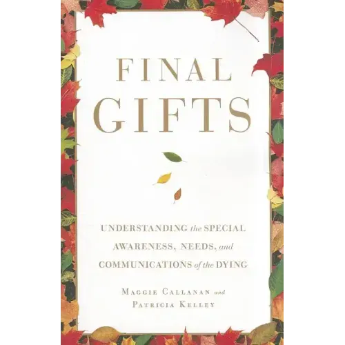 Final Gifts: Understanding the Special Awareness, Needs, and Communications of the Dying - Paperback