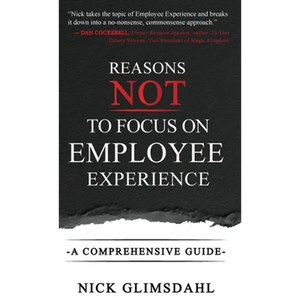 Reasons NOT to Focus on Employee Experience: A Comprehensive Guide - Hardcover