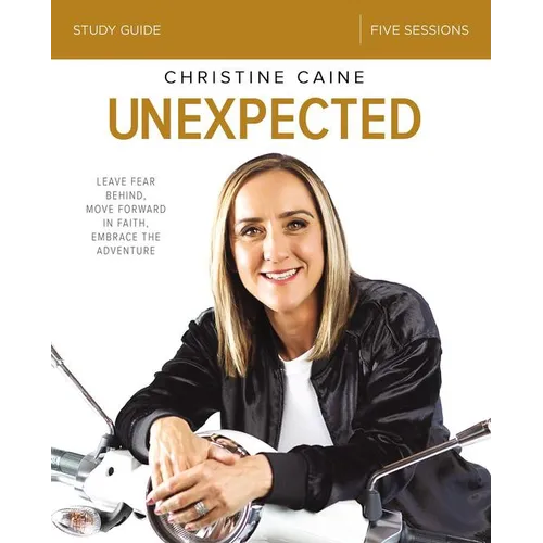 Unexpected Bible Study Guide: Leave Fear Behind, Move Forward in Faith, Embrace the Adventure - Paperback
