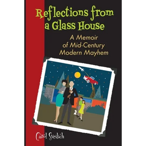 Reflections from a Glass House: A Memoir of Mid-Century Modern Mayhem - Paperback
