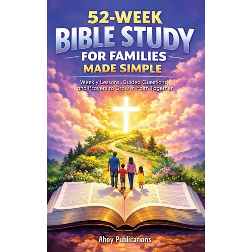 52-Week Bible Study for Families Made Simple: Weekly Lessons, Guided Questions, and Prayers to Grow in Faith Together - Hardcover