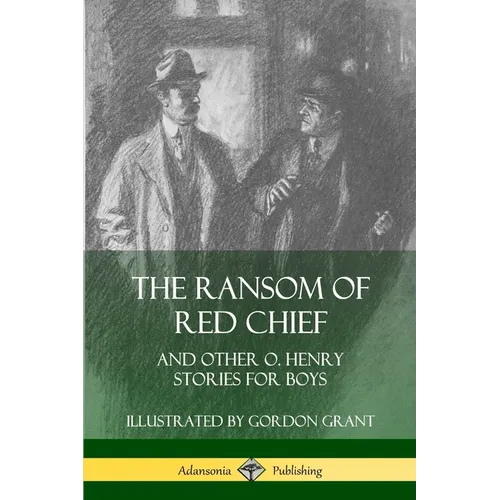 The Ransom of Red Chief: And Other O. Henry Stories for Boys - Paperback