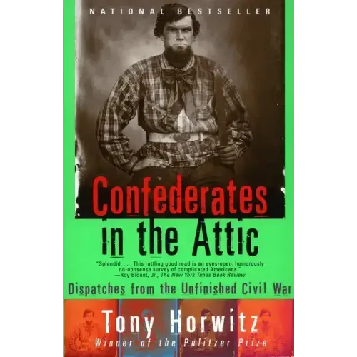 Confederates in the Attic: Dispatches from the Unfinished Civil War - Paperback
