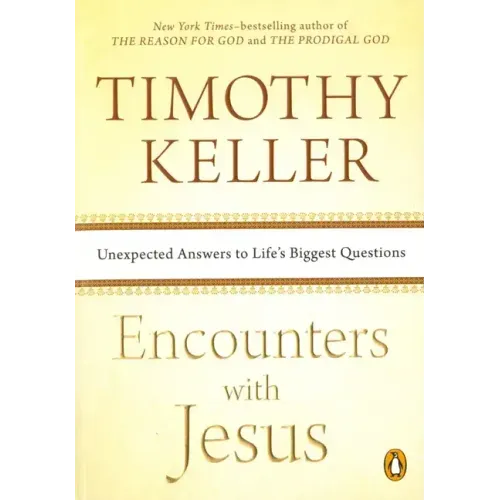 Encounters with Jesus: Unexpected Answers to Life's Biggest Questions - Paperback