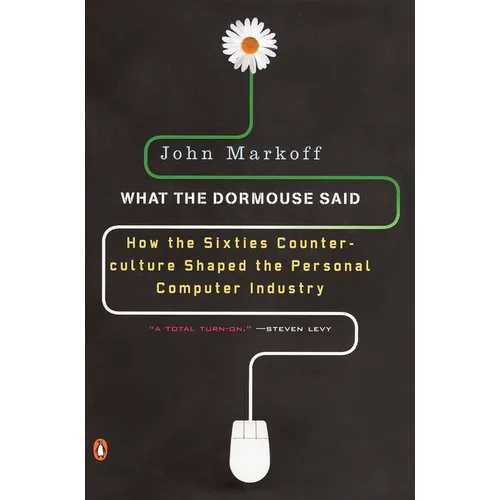 What the Dormouse Said: How the Sixties Counterculture Shaped the Personal Computer Industry - Paperback