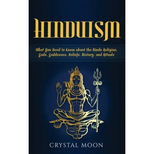 Hinduism: What You Need to Know about the Hindu Religion, Gods, Goddesses, Beliefs, History, and Rituals - Hardcover