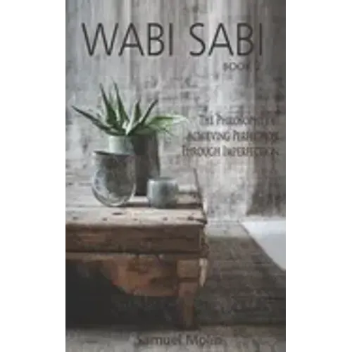 Wabi Sabi: The Philosophy of Achieving Perfection Through Imperfection - Paperback
