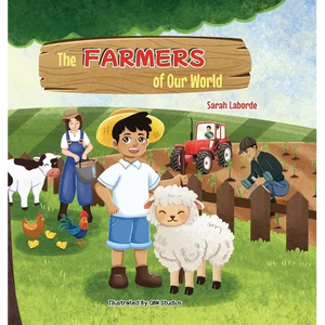 The Farmers of Our World: A Children's Book Exploring the World of Farming - Hardcover