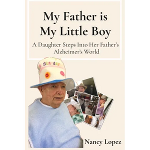 My Father is My Little Boy: A Daughter Steps Into Her Father's Alzheimer's World - Paperback