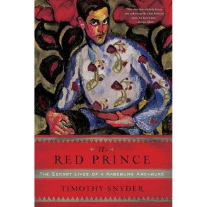 The Red Prince: The Secret Lives of a Habsburg Archduke - Paperback
