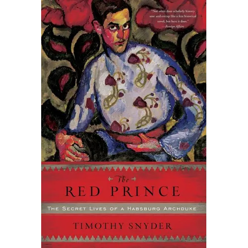 The Red Prince: The Secret Lives of a Habsburg Archduke - Paperback