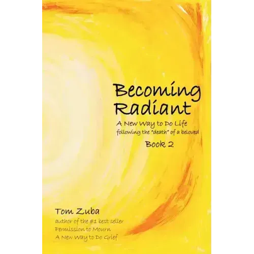 Becoming Radiant: A New Way to Do Life following the "death" of a beloved - Paperback