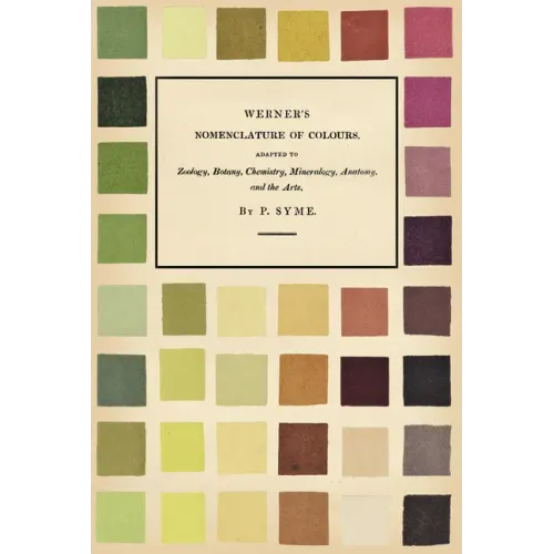 Werner's Nomenclature of Colours: Adapted to Zoology, Botany, Chemistry, Mineralogy, Anatomy, and the Arts - Paperback