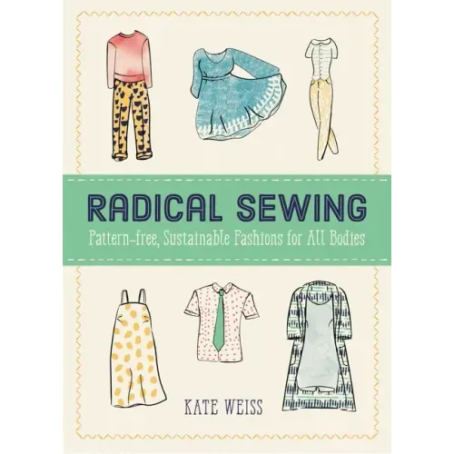 Radical Sewing: Pattern-Free, Sustainable Fashions for All Bodies: Pattern-Free, Sustainable Fashions for All Bodies - Paperback