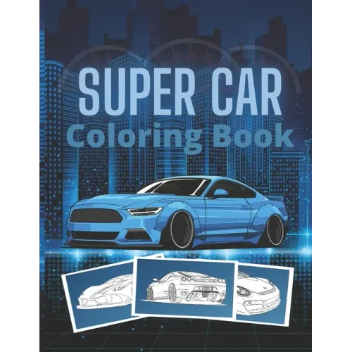 Super Car Coloring Book: Ultimate Exotic Luxury Cars Sport Designs for Kids and Adults For All Ages - Paperback