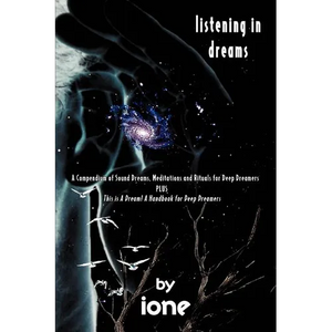 Listening in Dreams: A Compendium of Sound Dreams, Meditations And Rituals for Deep Dreamers - Paperback