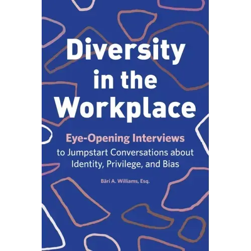 Diversity in the Workplace: Eye-Opening Interviews to Jumpstart Conversations about Identity, Privilege, and Bias - Paperback