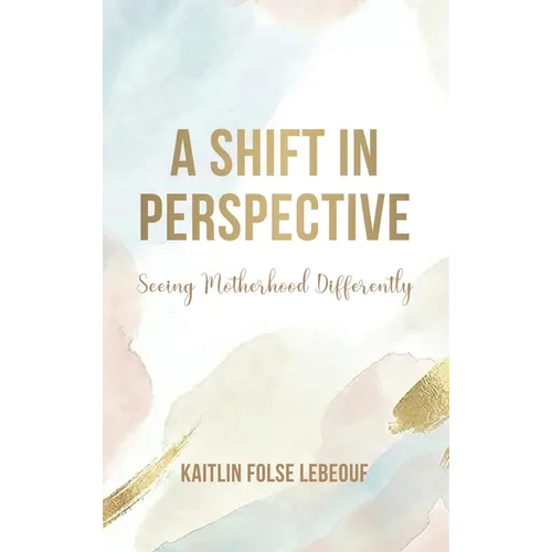 A Shift In Perspective Seeing Motherhood Differently - Hardcover