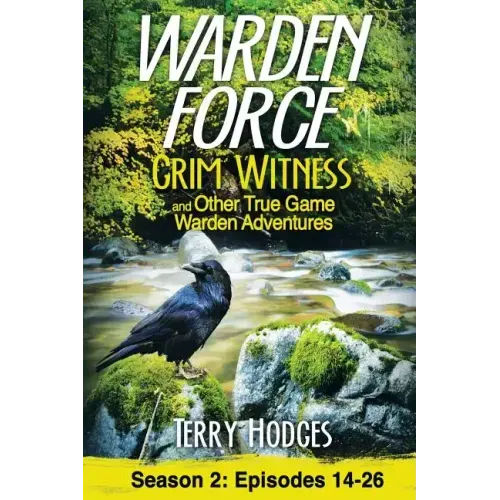 Warden Force: Grim Witness and Other True Game Warden Adventures: Episodes 14-26 - Paperback