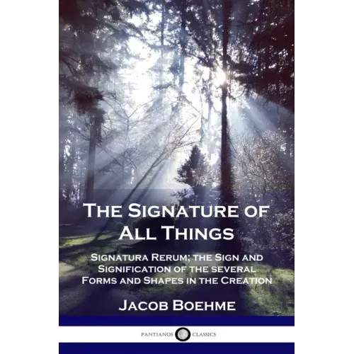 The Signature of All Things: Signatura Rerum; the Sign and Signification of the several Forms and Shapes in the Creation - Paperback