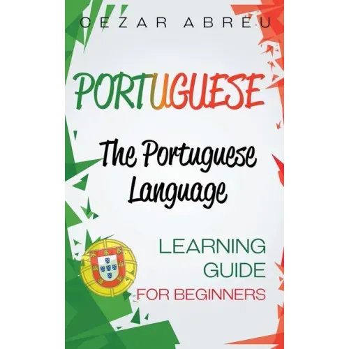Portuguese: The Portuguese Language Learning Guide for Beginners - Hardcover