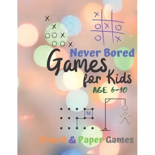 Games for Kids Age 6-10: Never Bored --Paper & Pencil Games: 2 Player Activity Book - Tic-Tac-Toe, Dots and Boxes - Noughts And Crosses (X and - Paperback