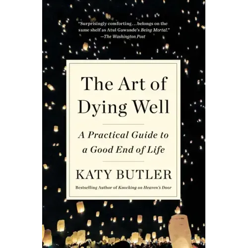 The Art of Dying Well: A Practical Guide to a Good End of Life - Paperback