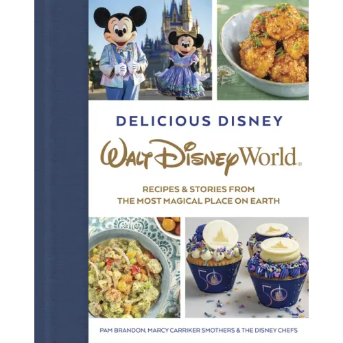 Delicious Disney: Walt Disney World: Recipes & Stories from the Most Magical Place on Earth - Hardcover