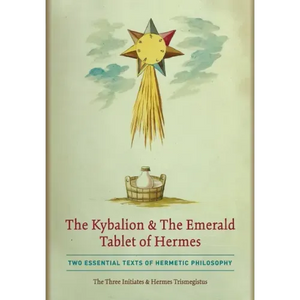The Kybalion & The Emerald Tablet of Hermes: Two Essential Texts of Hermetic Philosophy - Hardcover