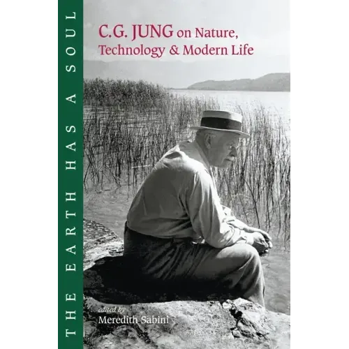 The Earth Has a Soul: C.G. Jung on Nature, Technology and Modern Life - Paperback