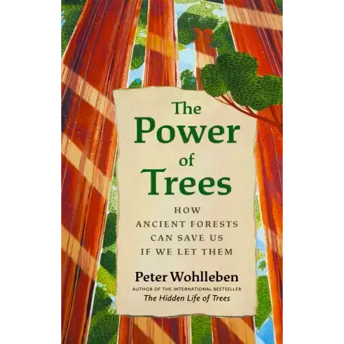 The Power of Trees: How Ancient Forests Can Save Us If We Let Them - Hardcover
