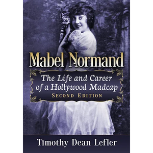 Mabel Normand: The Life and Career of a Hollywood Madcap, 2D Ed. - Paperback