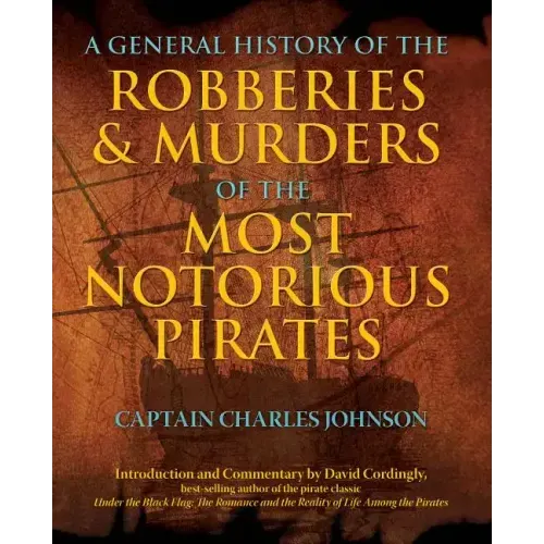 General History of the Robberies & Murders of the Most Notorious Pirates - Paperback