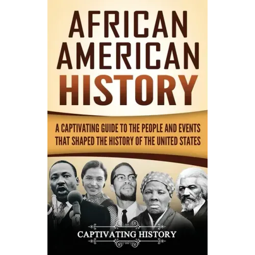 African American History: A Captivating Guide to the People and Events that Shaped the History of the United States - Hardcover