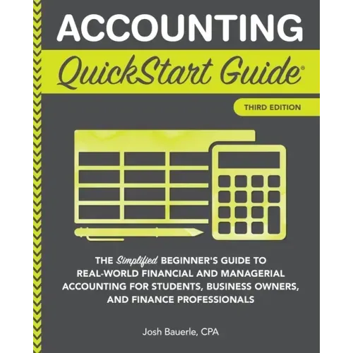 Accounting QuickStart Guide: The Simplified Beginner's Guide to Financial & Managerial Accounting For Students, Business Owners and Finance Profess