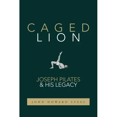 Caged Lion: Joseph Pilates and His Legacy - Paperback