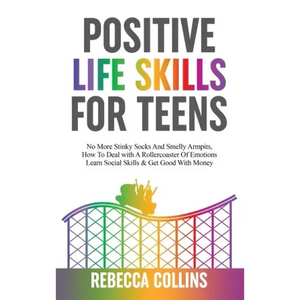 Positive Life Skills For Teens - Hardcover