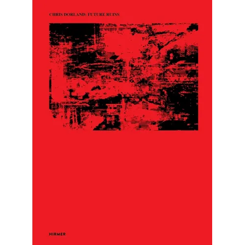 Chris Dorland: Future Ruins - Hardcover