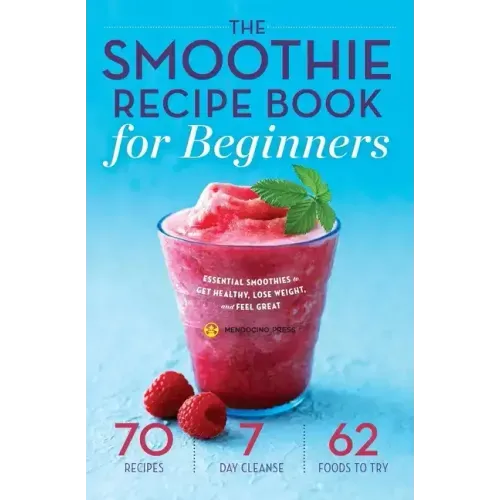 The Smoothie Recipe Book for Beginners: Essential Smoothies to Get Healthy, Lose Weight, and Feel Great - Paperback
