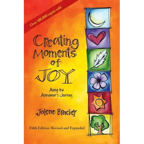 Creating Moments of Joy Along the Alzheimer's Journey: A Guide for Families and Caregivers, Fifth Edition, Revised and Expanded - Paperback
